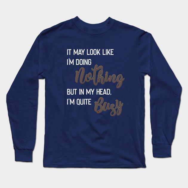 It may look like I'm doing noting Long Sleeve T-Shirt by LifeTime Design